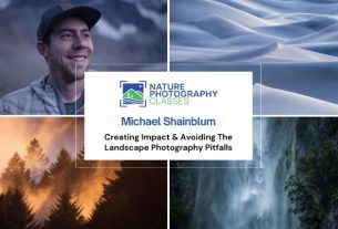 Nature Photography Classes – Michael Shainblum – Creating Impact & Avoiding The Landscape Photograph